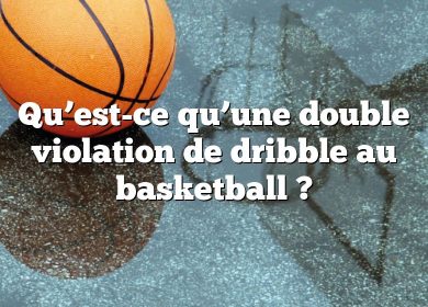 Qu’est-ce qu’une double violation de dribble au basketball ?
